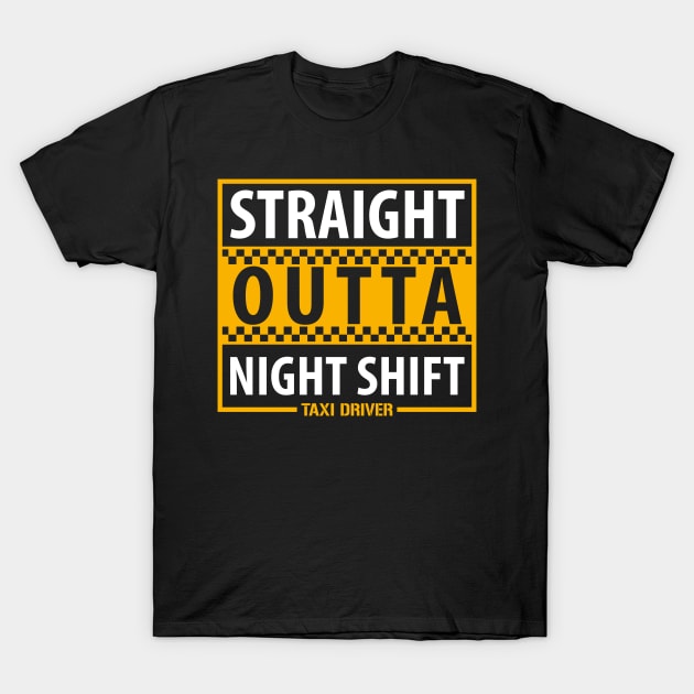 Taxi Driver Straight Outta Night Shift T-Shirt by yeoys